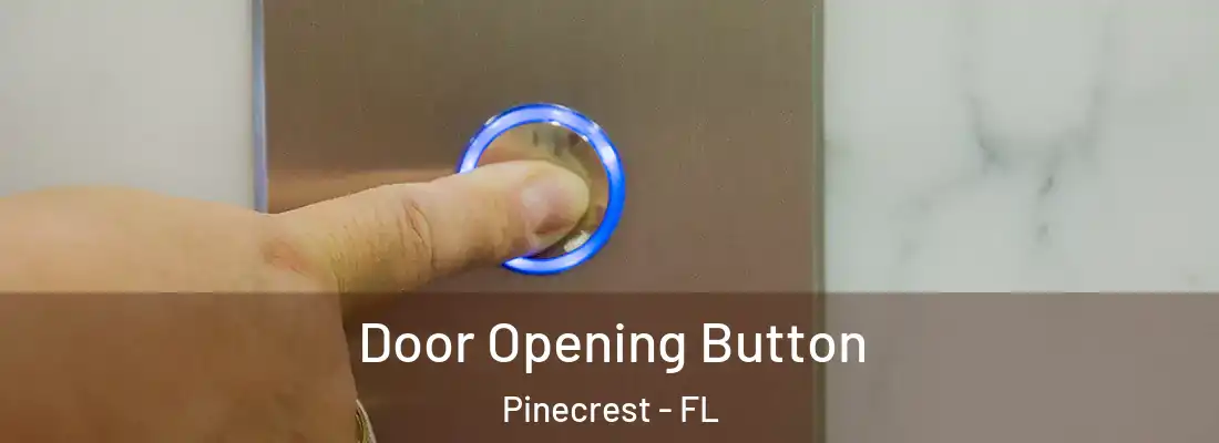  Door Opening Button Pinecrest - FL